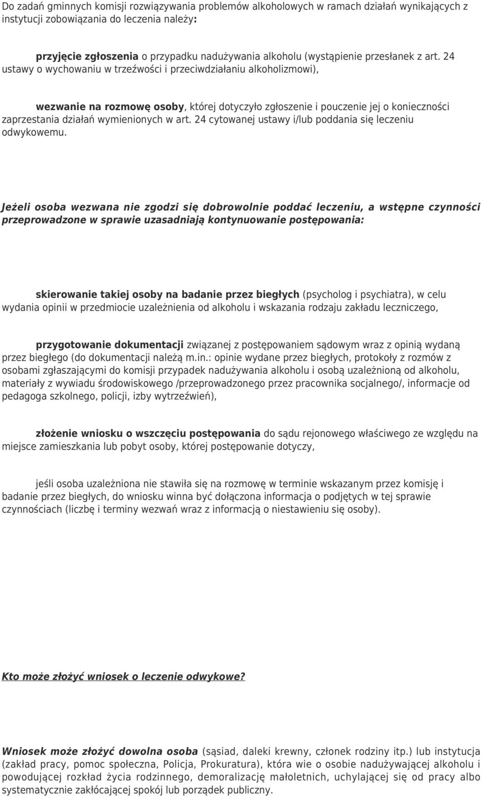 24 ustawy o wychowaniu w trzeźwości i przeciwdziałaniu alkoholizmowi), wezwanie na rozmowę osoby, której dotyczyło zgłoszenie i pouczenie jej o konieczności zaprzestania działań wymienionych w art.