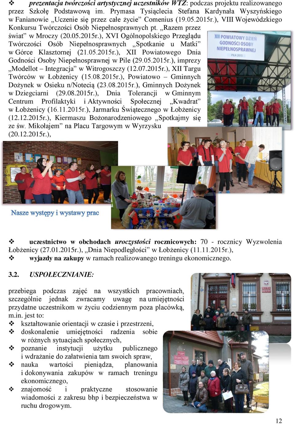 Razem przez świat w Mroczy (20.05.2015r.), XVI Ogólnopolskiego Przeglądu Twórczości Osób Niepełnosprawnych Spotkanie u Matki w Górce Klasztornej (21.05.2015r.), XII Powiatowego Dnia Godności Osoby Niepełnosprawnej w Pile (29.