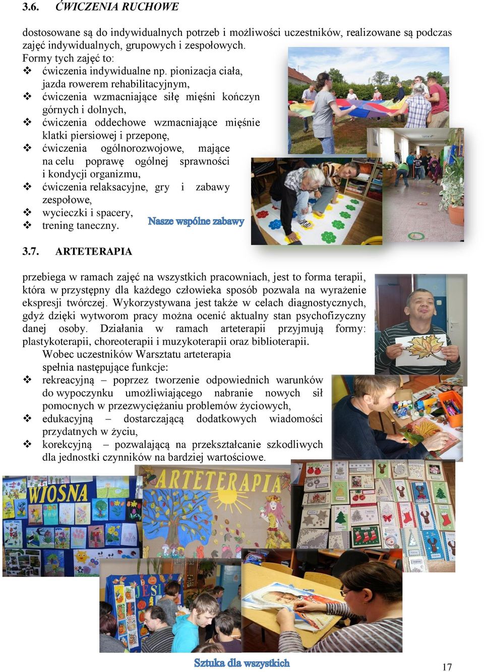 pionizacja ciała, jazda rowerem rehabilitacyjnym, ćwiczenia wzmacniające siłę mięśni kończyn górnych i dolnych, ćwiczenia oddechowe wzmacniające mięśnie klatki piersiowej i przeponę, ćwiczenia