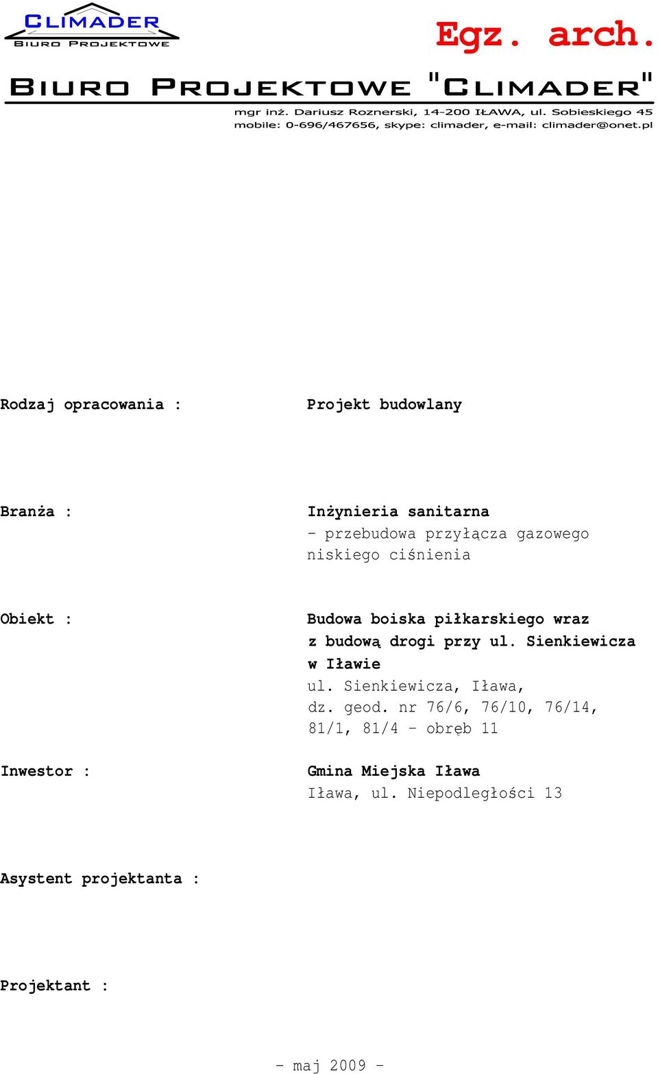 niskiego ciśnienia Obiekt : Inwestor : Budowa boiska piłkarskiego wraz z budową drogi przy ul.