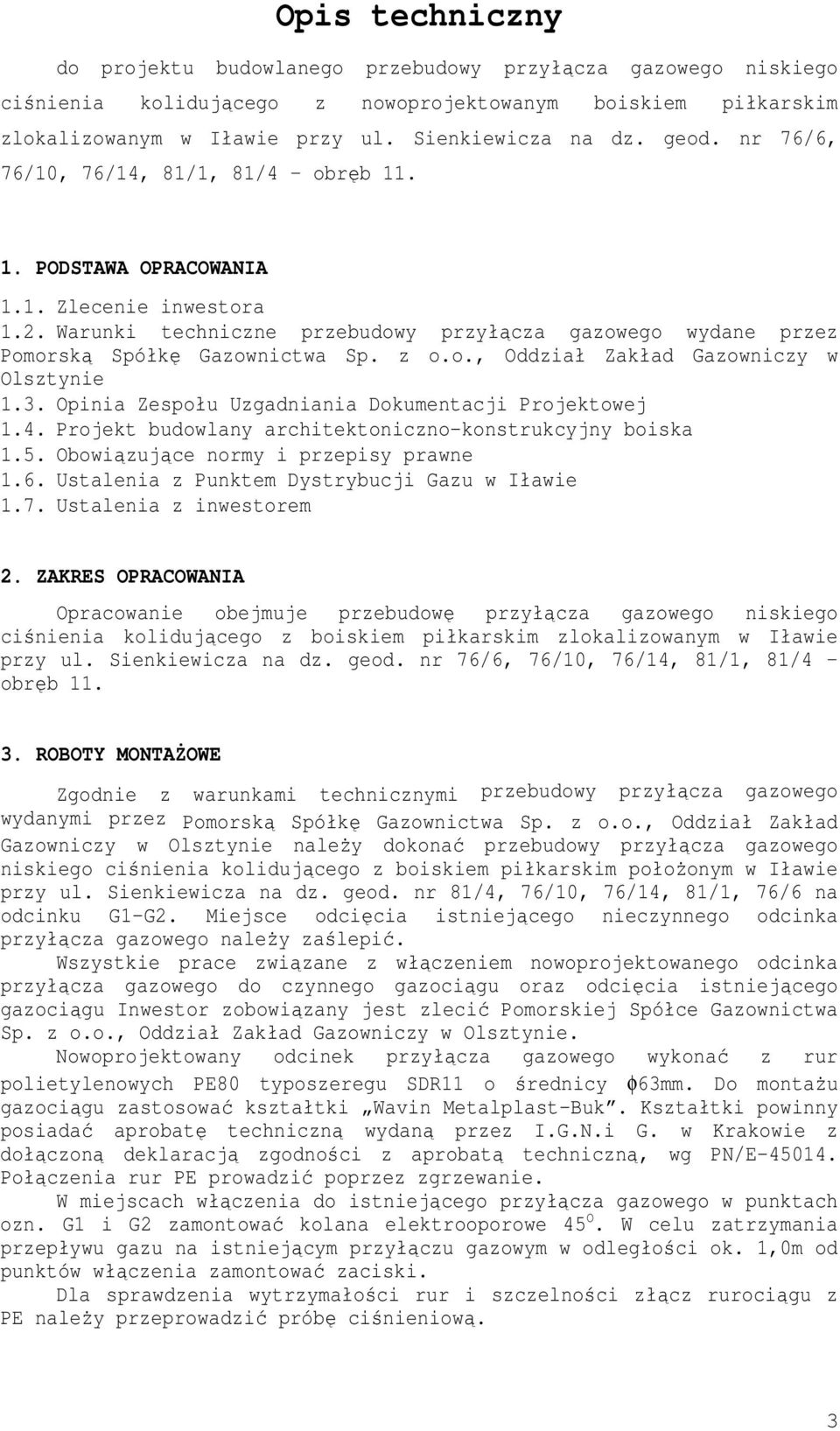 3. Opinia Zespołu Uzgadniania Dokumentacji Projektowej 1.4. Projekt budowlany architektoniczno-konstrukcyjny boiska 1.5. Obowiązujące normy i przepisy prawne 1.6.