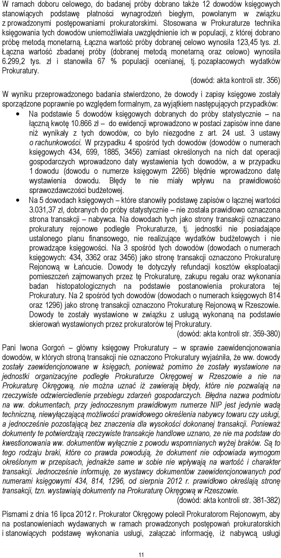 Łączna wartość próby dobranej celowo wynosiła 123,45 tys. zł. Łączna wartość zbadanej próby (dobranej metodą monetarną oraz celowo) wynosiła 6.299,2 tys. zł i stanowiła 67 % populacji ocenianej, tj.