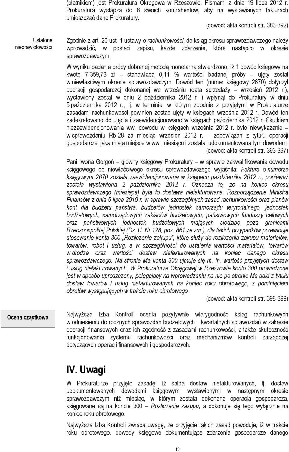 1 ustawy o rachunkowości, do ksiąg okresu sprawozdawczego należy wprowadzić, w postaci zapisu, każde zdarzenie, które nastąpiło w okresie sprawozdawczym.