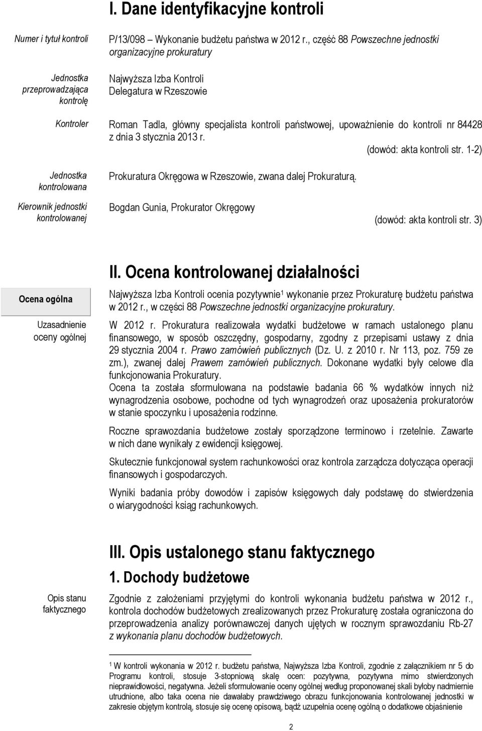 84428 z dnia 3 stycznia 2013 r. (dowód: akta kontroli str. 1-2) Jednostka kontrolowana Kierownik jednostki kontrolowanej Prokuratura Okręgowa w Rzeszowie, zwana dalej Prokuraturą.