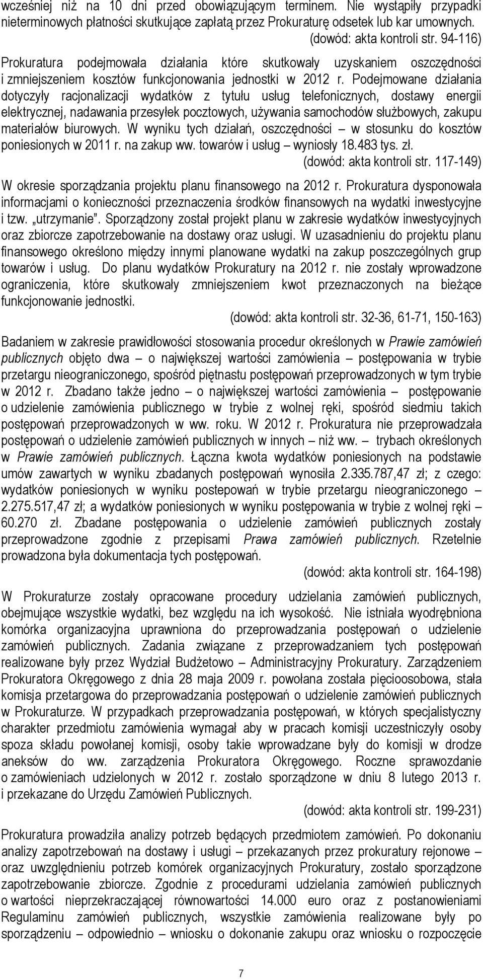 Podejmowane działania dotyczyły racjonalizacji wydatków z tytułu usług telefonicznych, dostawy energii elektrycznej, nadawania przesyłek pocztowych, używania samochodów służbowych, zakupu materiałów