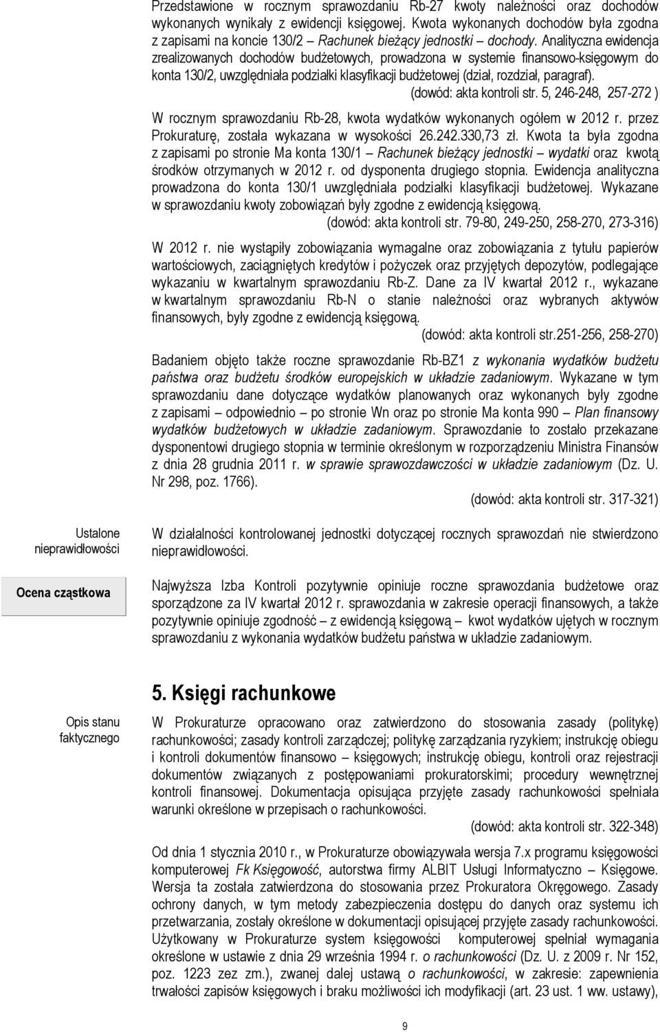 Analityczna ewidencja zrealizowanych dochodów budżetowych, prowadzona w systemie finansowo-księgowym do konta 130/2, uwzględniała podziałki klasyfikacji budżetowej (dział, rozdział, paragraf).