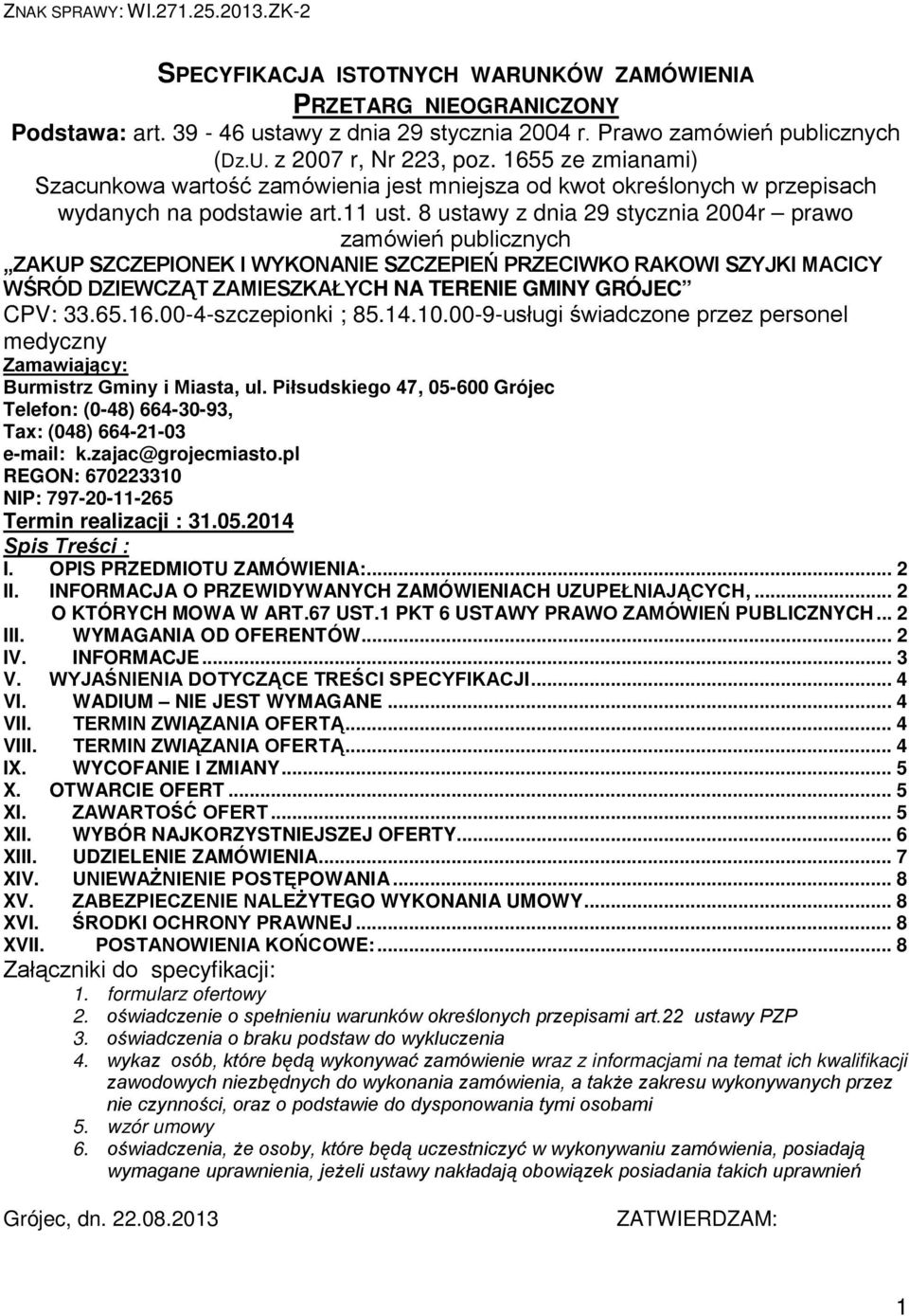 8 ustawy z dnia 29 stycznia 2004r prawo zamówień publicznych ZAKUP SZCZEPIONEK I WYKONANIE SZCZEPIEŃ PRZECIWKO RAKOWI SZYJKI MACICY WŚRÓD DZIEWCZĄT ZAMIESZKAŁYCH NA TERENIE GMINY GRÓJEC CPV: 33.65.16.