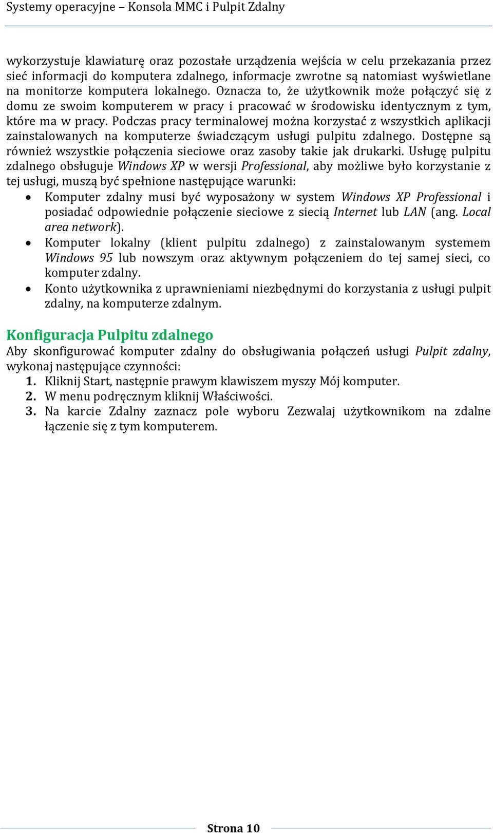 Podczas pracy terminalowej można korzystać z wszystkich aplikacji zainstalowanych na komputerze świadczącym usługi pulpitu zdalnego.