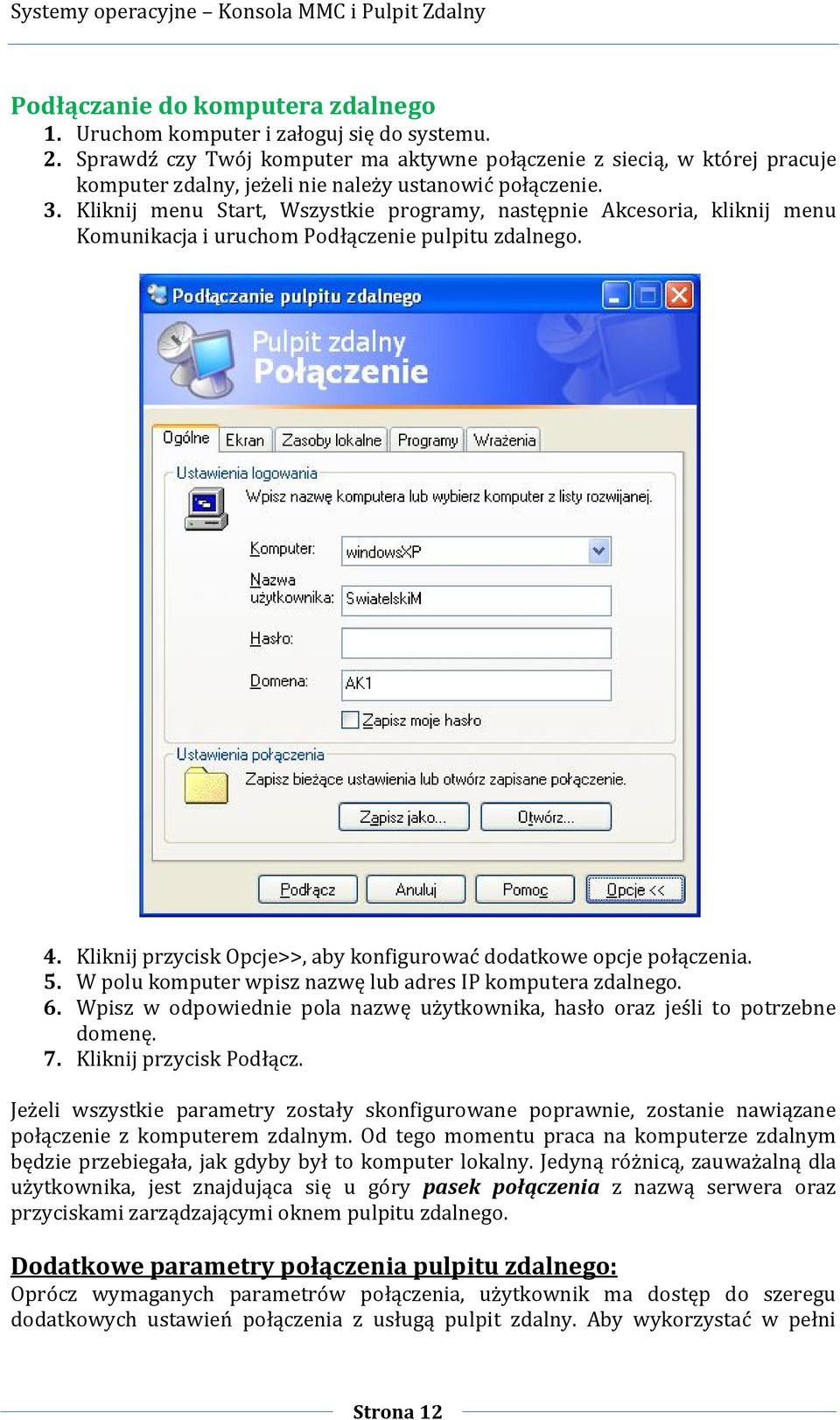 Kliknij menu Start, Wszystkie programy, następnie Akcesoria, kliknij menu Komunikacja i uruchom Podłączenie pulpitu zdalnego. 4. Kliknij przycisk Opcje>>, aby konfigurować dodatkowe opcje połączenia.