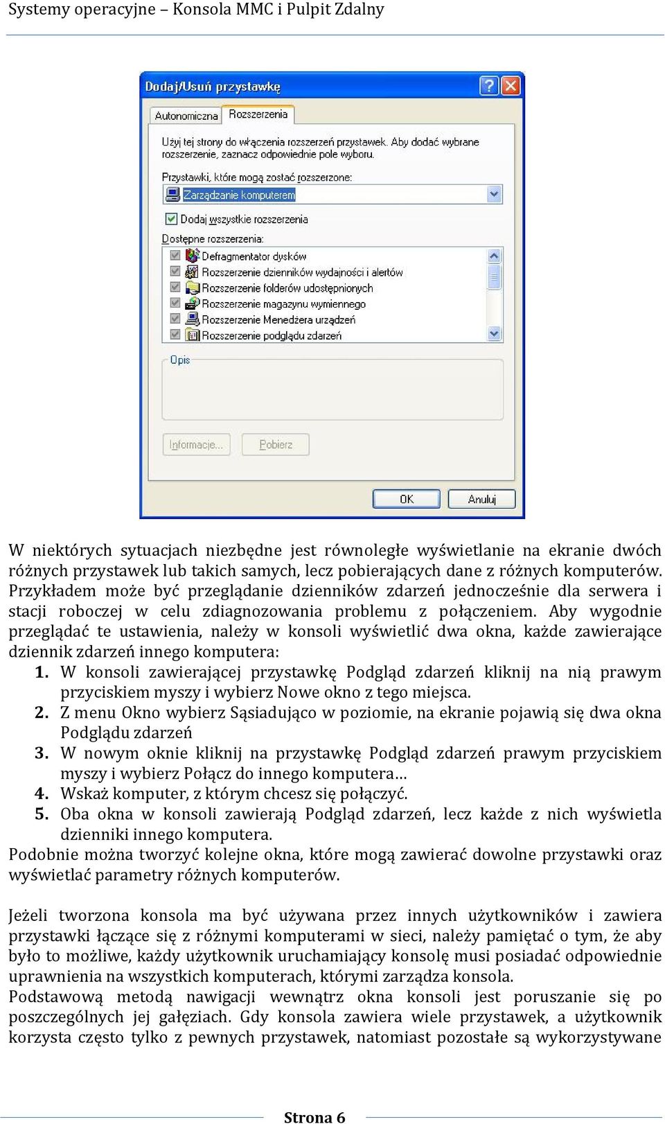 Aby wygodnie przeglądać te ustawienia, należy w konsoli wyświetlić dwa okna, każde zawierające dziennik zdarzeń innego komputera: 1.