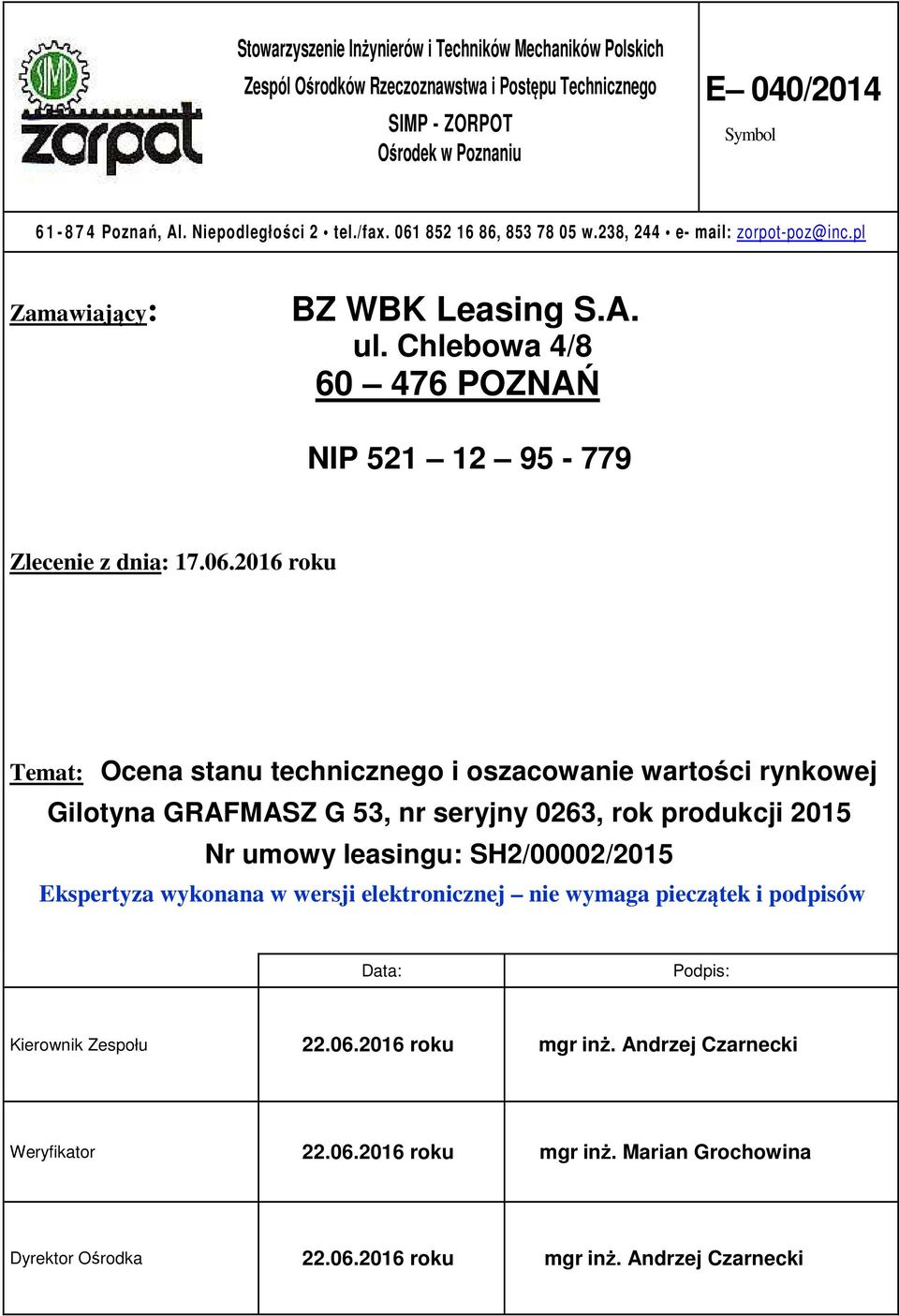 852 16 86, 853 78 05 w.238, 244 e- mail: zorpot-poz@inc.pl Zamawiający: BZ WBK Leasing S.A. ul. Chlebowa 4/8 60 476 POZNAŃ NIP 521 12 95-779 Zlecenie z dnia: 17.06.