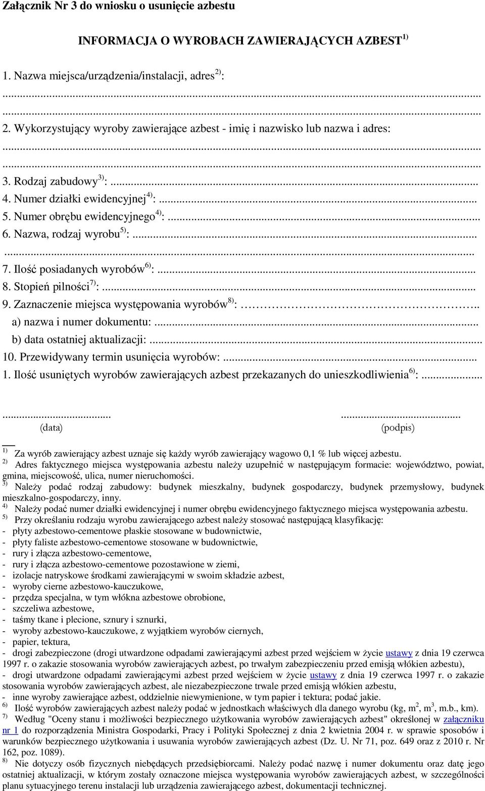 Nazwa, rodzaj wyrobu 5) :...... 7. Ilość posiadanych wyrobów 6) :... 8. Stopień pilności 7) :... 9. Zaznaczenie miejsca występowania wyrobów 8) :.. a) nazwa i numer dokumentu:.