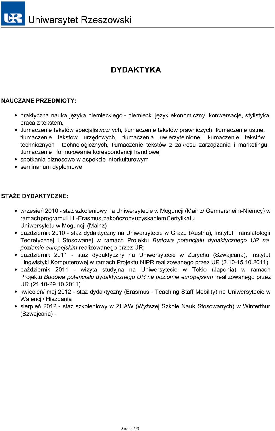 specjalistycznych, tłumaczenie tekstów prawniczych, tłumaczenie ustne, tłumaczenie tekstów urzędowych, tłumaczenia uwierzytelnione, tłumaczenie tekstów technicznych i technologicznych, tłumaczenie