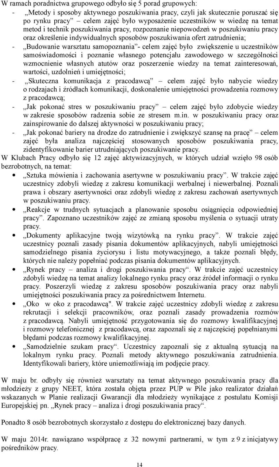 samopoznania - celem zajęć było zwiększenie u uczestników samoświadomości i poznanie własnego potencjału zawodowego w szczególności wzmocnienie własnych atutów oraz poszerzenie wiedzy na temat