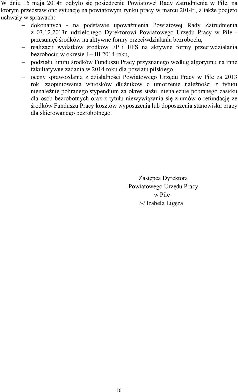 udzielonego Dyrektorowi Powiatowego Urzędu Pracy w Pile - przesunięć środków na aktywne formy przeciwdziałania bezrobociu, realizacji wydatków środków FP i EFS na aktywne formy przeciwdziałania