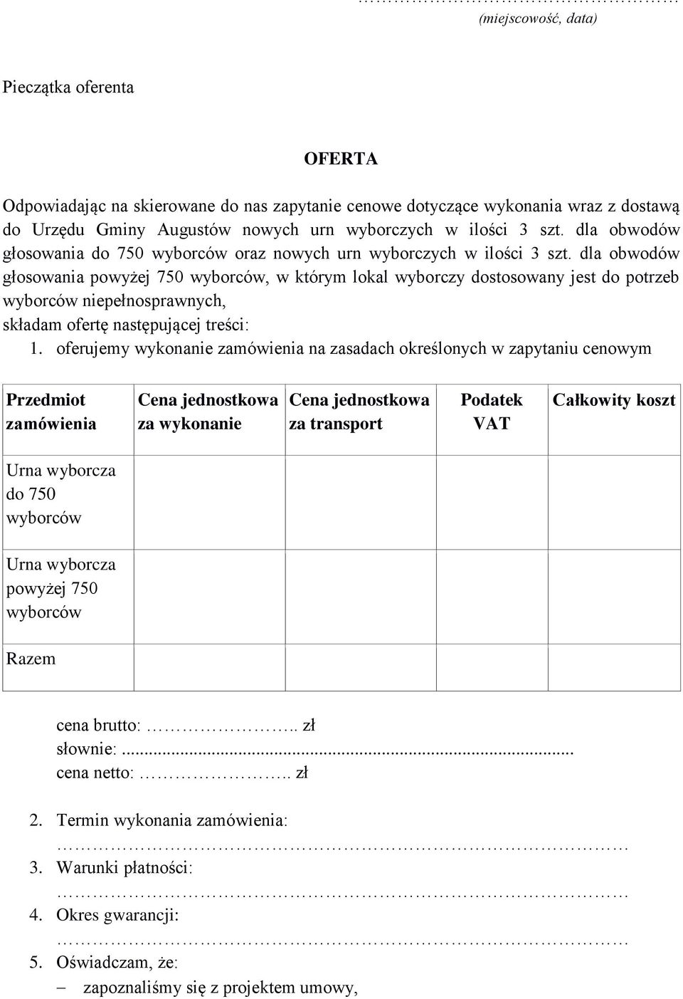 dla obwodów głosowania powyżej 750 wyborców, w którym lokal wyborczy dostosowany jest do potrzeb wyborców niepełnosprawnych, składam ofertę następującej treści: 1.