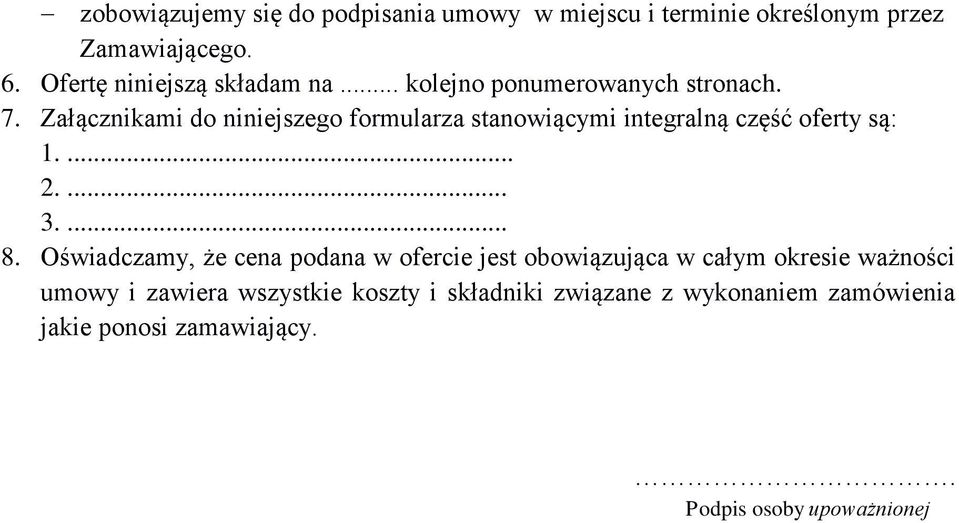 Załącznikami do niniejszego formularza stanowiącymi integralną część oferty są: 1.... 2.... 3.... 8.