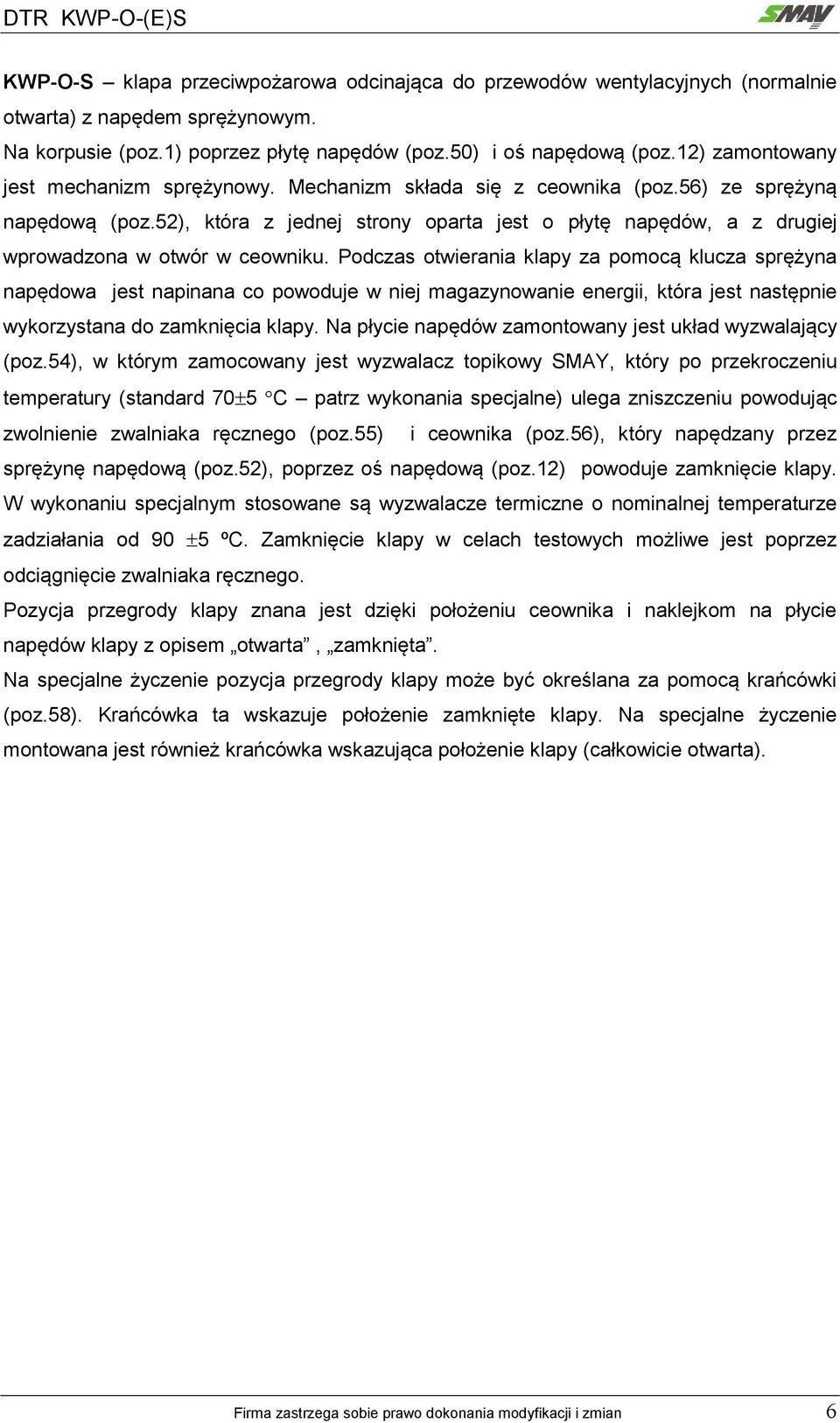 52), która z jednej strony oparta jest o płytę napędów, a z drugiej wprowadzona w otwór w ceowniku.