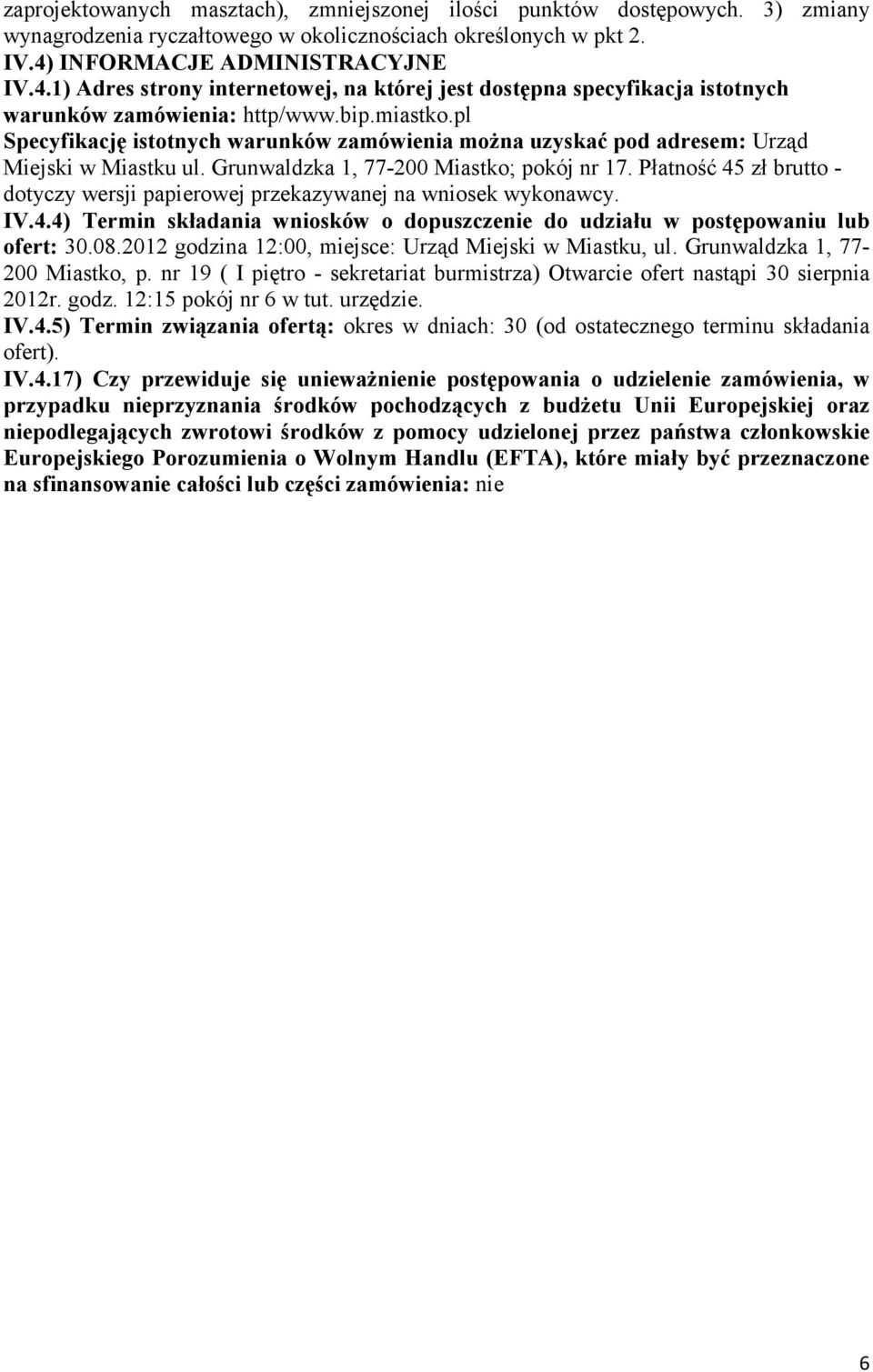 pl Specyfikację istotnych warunków zamówienia można uzyskać pod adresem: Urząd Miejski w Miastku ul. Grunwaldzka 1, 77-200 Miastko; pokój nr 17.