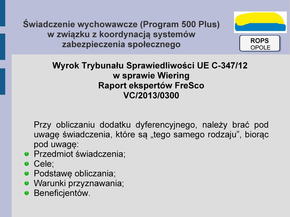 brać pod uwagę świadczenia, które są tego samego rodzaju, biorąc pod uwagę: