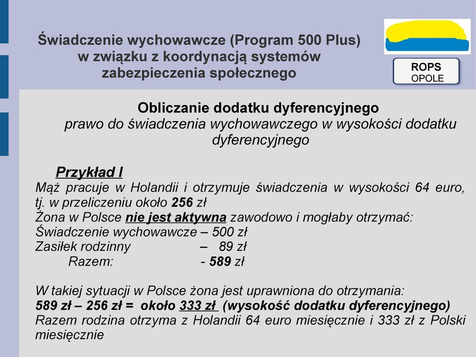 w przeliczeniu około 256 zł Żona w Polsce nie jest aktywna zawodowo i mogłaby otrzymać: Świadczenie wychowawcze 500 zł Zasiłek rodzinny 89