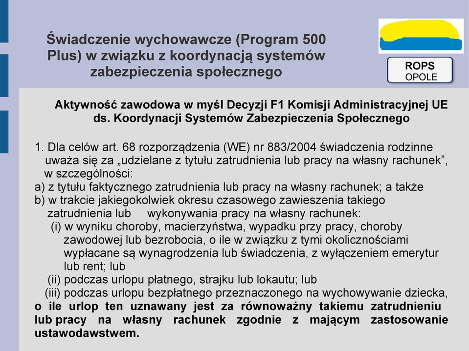 własny rachunek; a także b) w trakcie jakiegokolwiek okresu czasowego zawieszenia takiego zatrudnienia lub wykonywania pracy na własny rachunek: (i) w wyniku choroby, macierzyństwa, wypadku przy