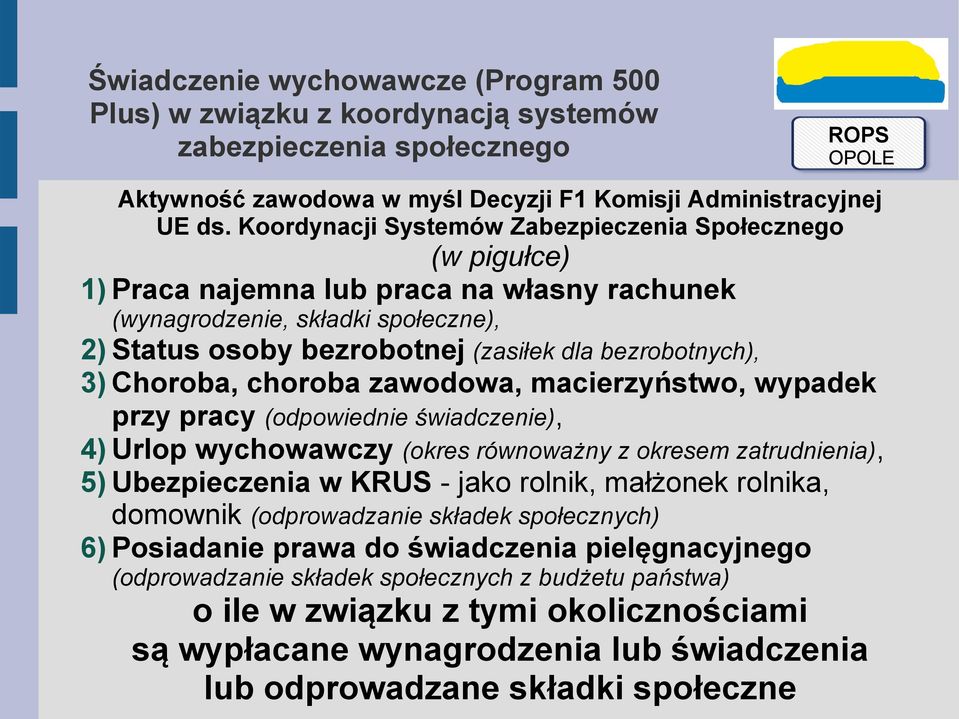 bezrobotnych), 3) Choroba, choroba zawodowa, macierzyństwo, wypadek przy pracy (odpowiednie świadczenie), 4) Urlop wychowawczy (okres równoważny z okresem zatrudnienia), 5) Ubezpieczenia w KRUS -