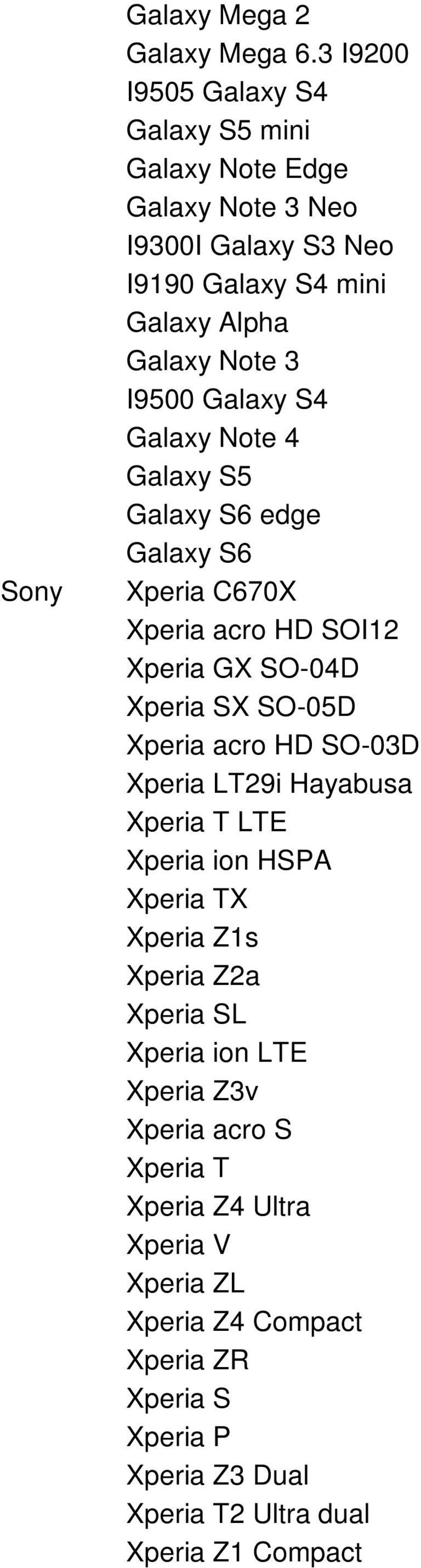 Galaxy S4 Galaxy Note 4 Galaxy S5 Galaxy S6 edge Galaxy S6 Xperia C670X Xperia acro HD SOI12 Xperia GX SO-04D Xperia SX SO-05D Xperia acro HD SO-03D