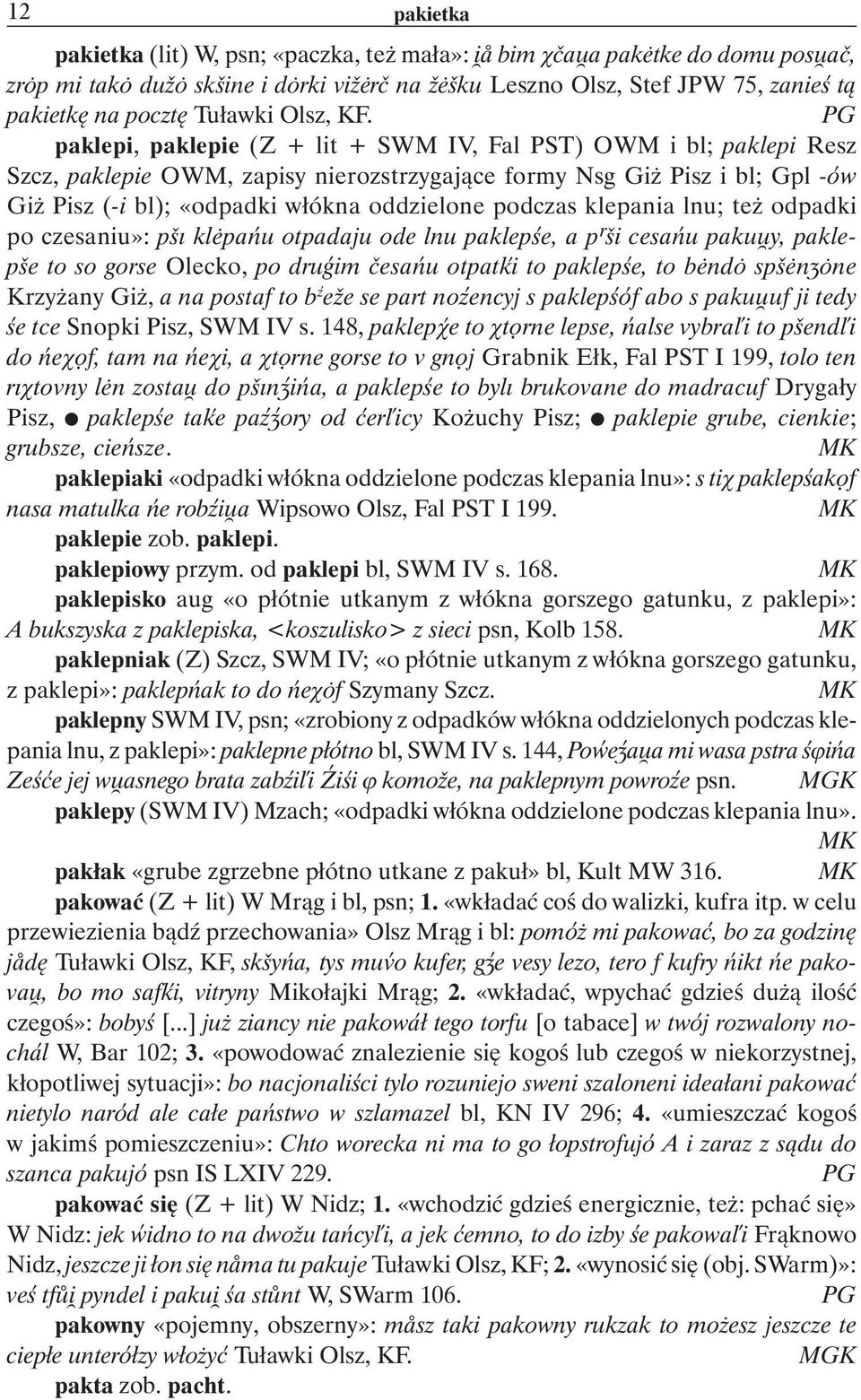 PG paklepi, paklepie (Z + lit + SWM IV, Fal PST) OWM i bl; paklepi Resz Szcz, paklepie OWM, zapisy nierozstrzygaj¹ce formy Nsg Gi Pisz i bl; Gpl -ów Gi Pisz (-i bl); «odpadki w³ókna oddzielone