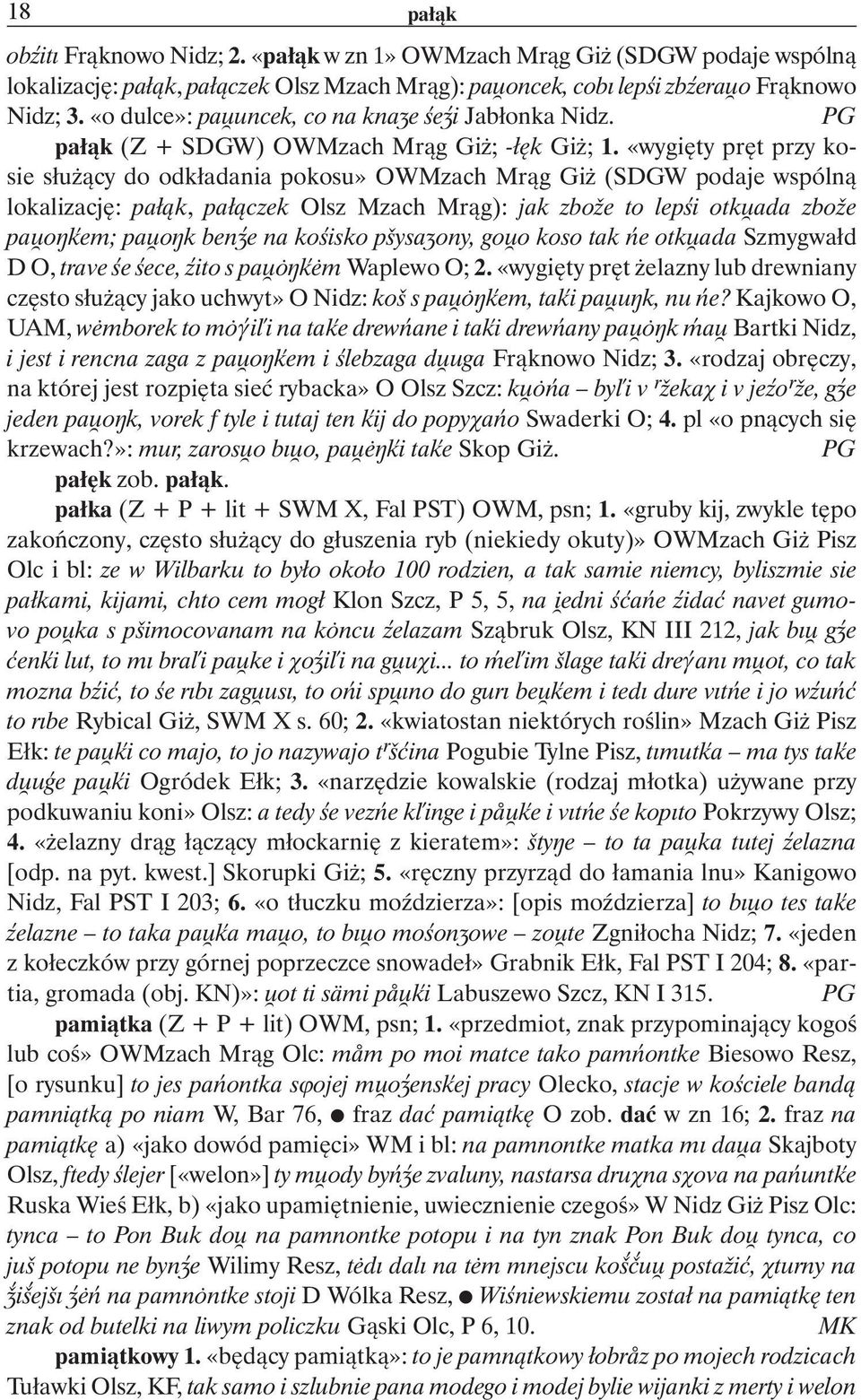 «wygiêty prêt przy kosie s³u ¹cy do odk³adania pokosu» OWMzach Mr¹g Gi (SDGW podaje wspóln¹ lokalizacjê: pa³¹k, pa³¹czek Olsz Mzach Mr¹g): jak zboåe to lepœi otkúada zboåe paúoçºem; paúoçk ben e na