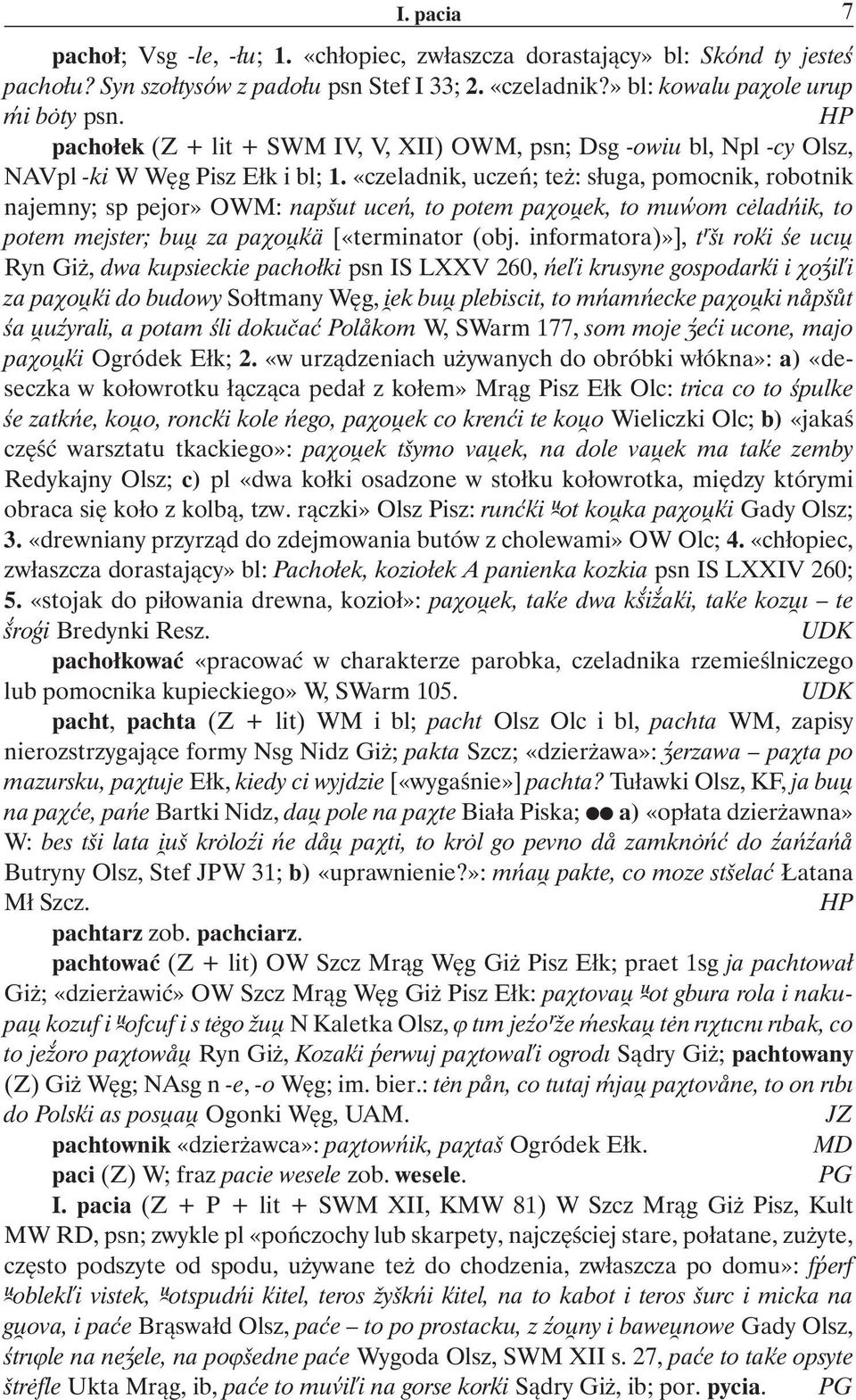 «czeladnik, uczeñ; te : s³uga, pomocnik, robotnik najemny; sp pejor» OWM: napšut uceñ, to potem paôoúek, to mu om c ladñik, to potem mejster; buú za paôoúºä [«terminator (obj.