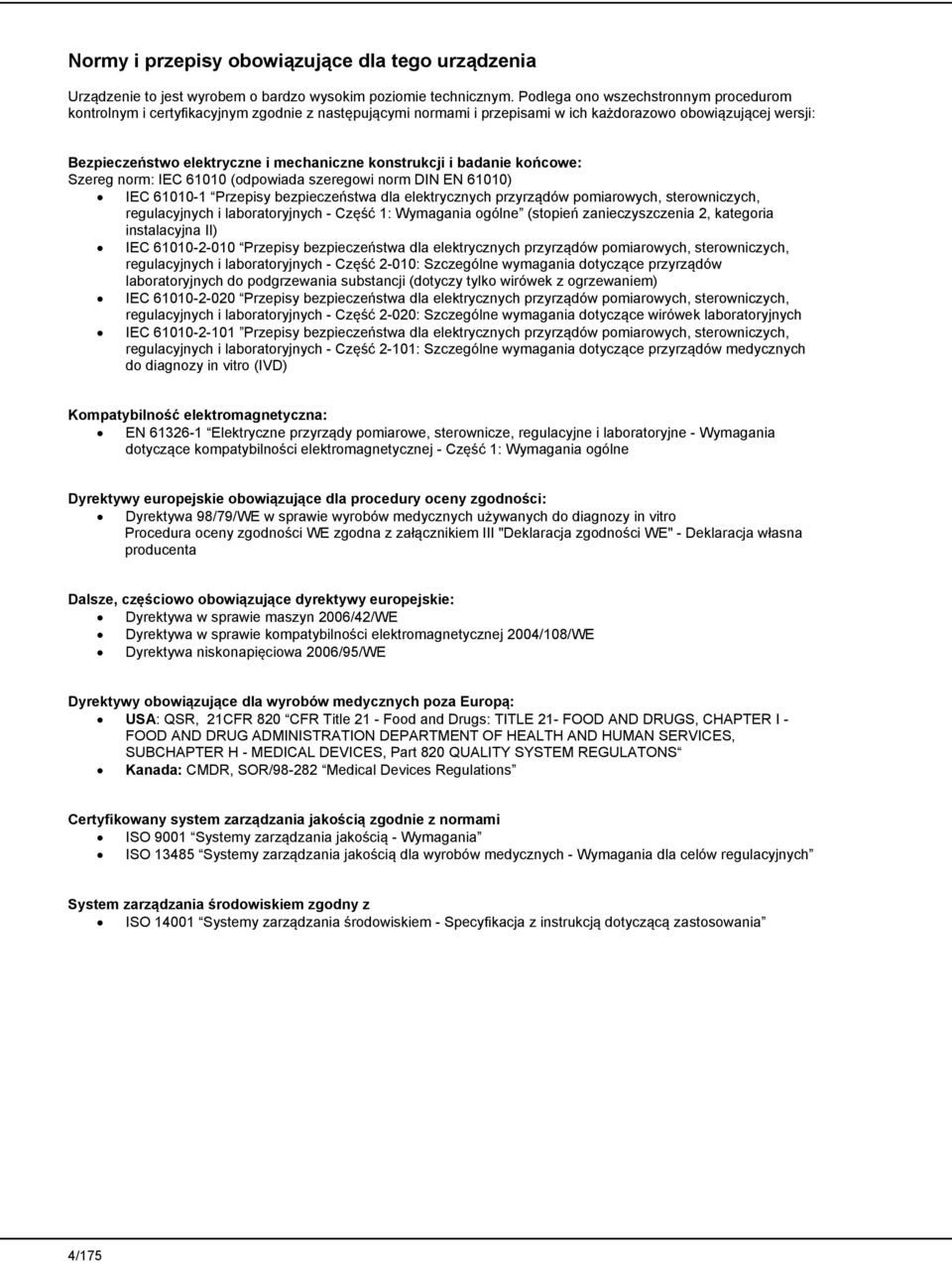konstrukcji i badanie końcowe: Szereg norm: IEC 61010 (odpowiada szeregowi norm DIN EN 61010) IEC 61010-1 Przepisy bezpieczeństwa dla elektrycznych przyrządów pomiarowych, sterowniczych,