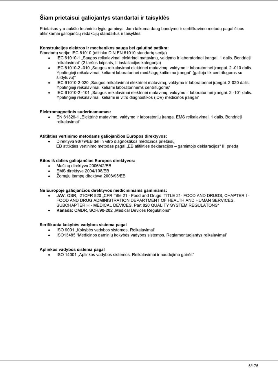serija: IEC 61010 (atitinka DIN EN 61010 standartų seriją) IEC 61010-1 Saugos reikalavimai elektrinei matavimų, valdymo ir laboratorinei įrangai. 1 dalis.