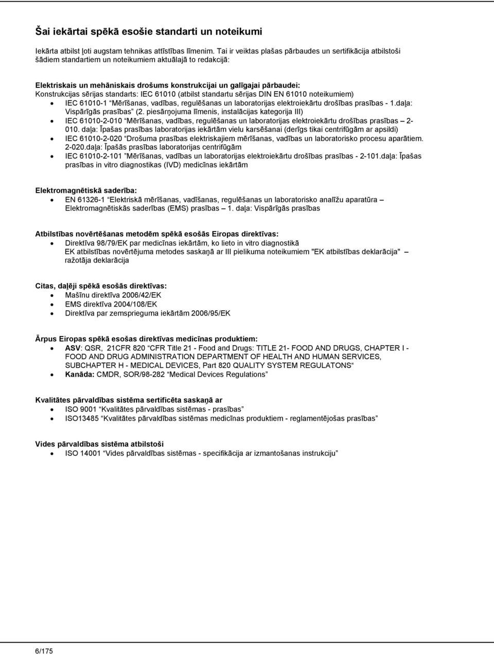 Konstrukcijas sērijas standarts: IEC 61010 (atbilst standartu sērijas DIN EN 61010 noteikumiem) IEC 61010-1 Mērīšanas, vadības, regulēšanas un laboratorijas elektroiekārtu drošības prasības - 1.