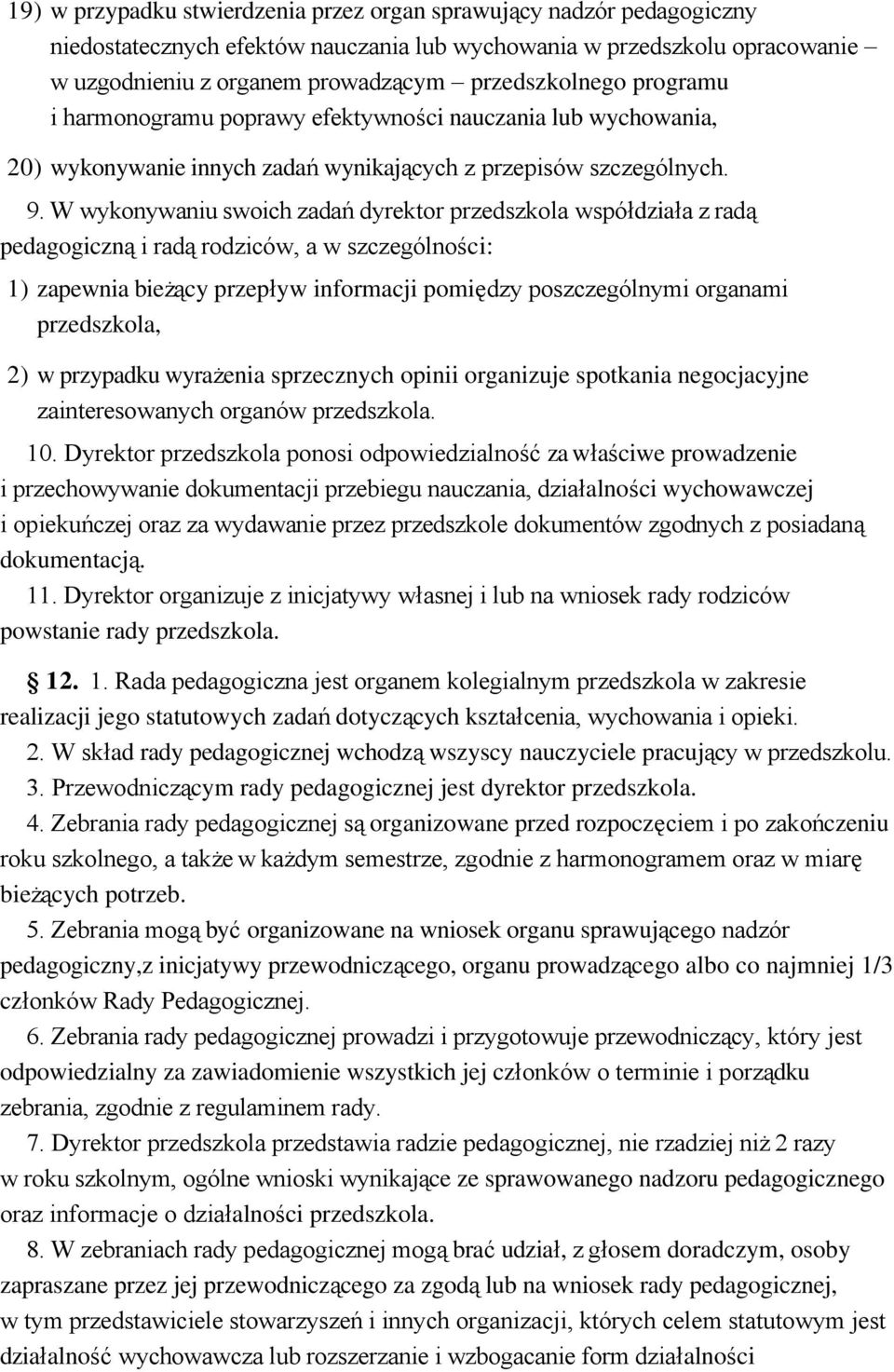 W wykonywaniu swoich zadań dyrektor przedszkola współdziała z radą pedagogiczną i radą rodziców, a w szczególności: 1) zapewnia bieżący przepływ informacji pomiędzy poszczególnymi organami