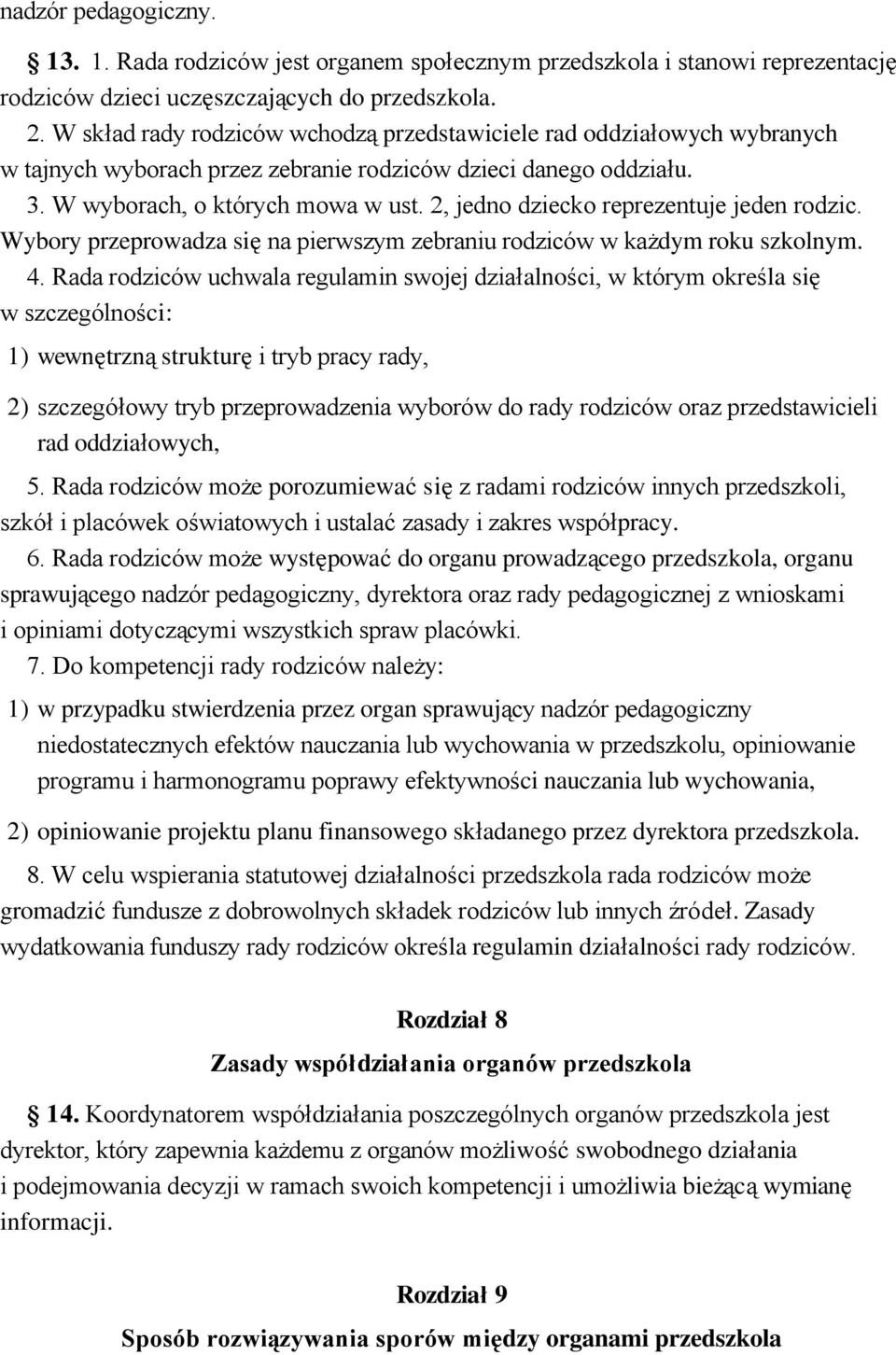 2, jedno dziecko reprezentuje jeden rodzic. Wybory przeprowadza się na pierwszym zebraniu rodziców w każdym roku szkolnym. 4.