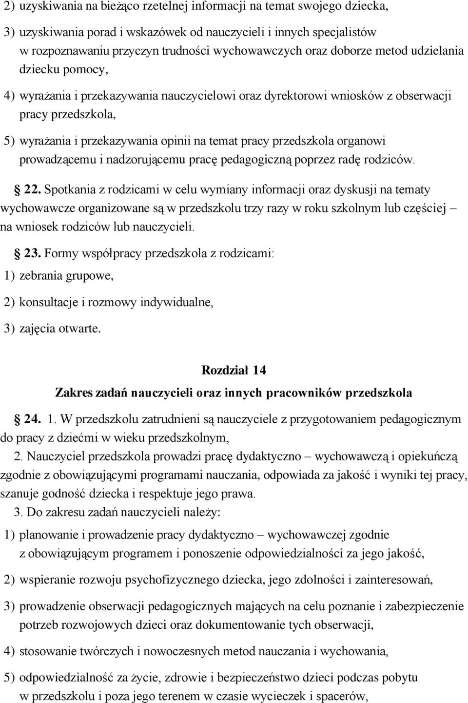 przedszkola organowi prowadzącemu i nadzorującemu pracę pedagogiczną poprzez radę rodziców. 22.