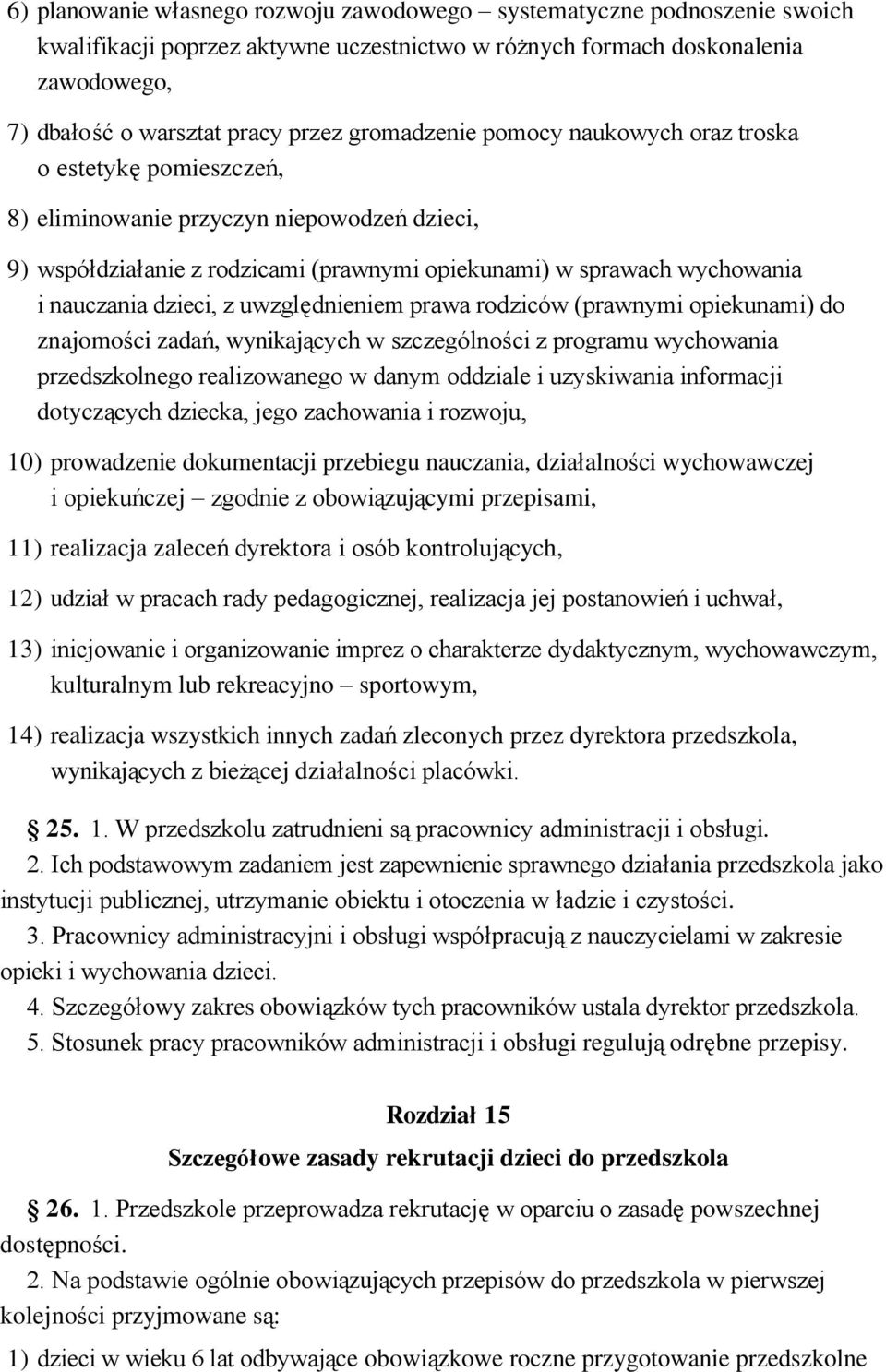 dzieci, z uwzględnieniem prawa rodziców (prawnymi opiekunami) do znajomości zadań, wynikających w szczególności z programu wychowania przedszkolnego realizowanego w danym oddziale i uzyskiwania