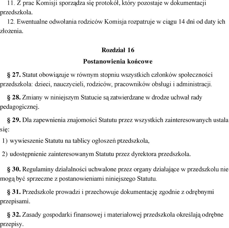 Zmiany w niniejszym Statucie są zatwierdzane w drodze uchwał rady pedagogicznej. 29.