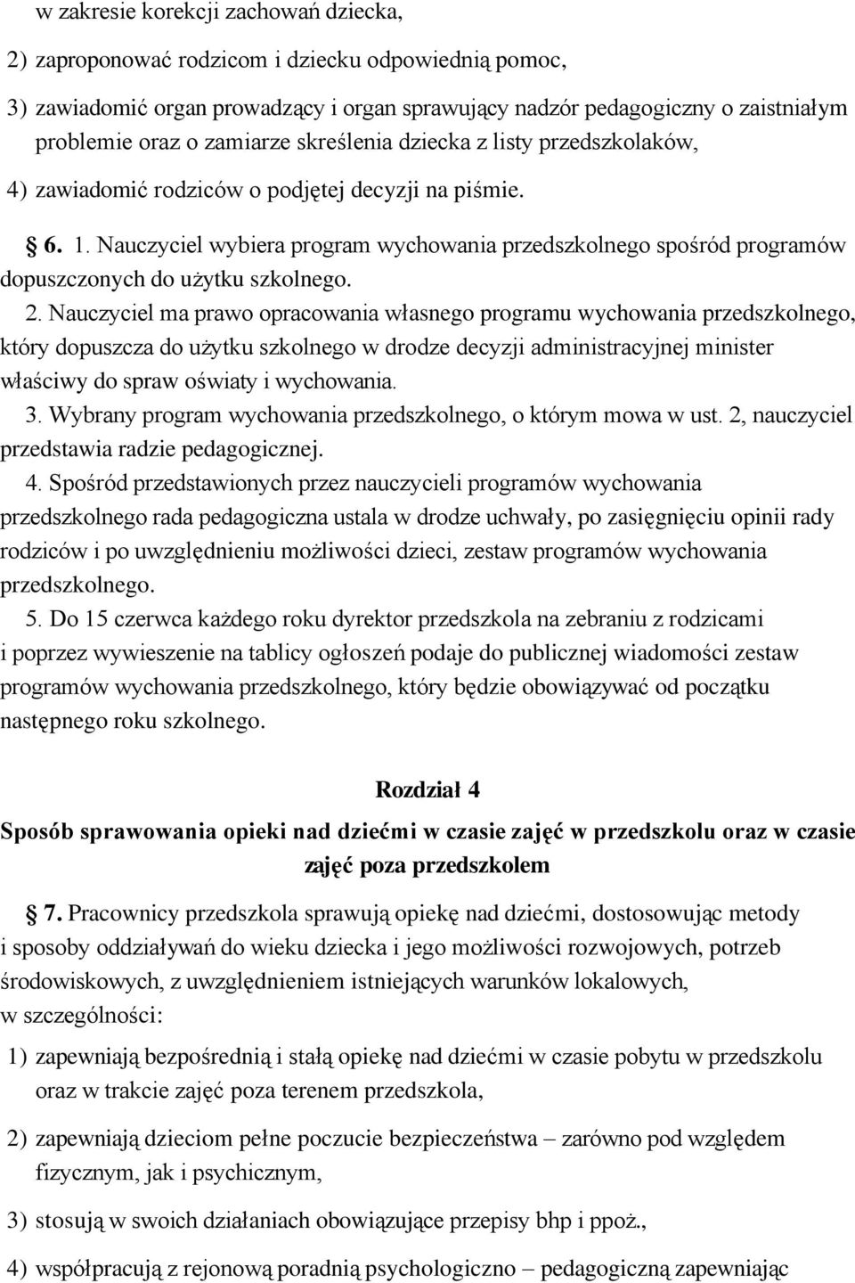 Nauczyciel wybiera program wychowania przedszkolnego spośród programów dopuszczonych do użytku szkolnego. 2.