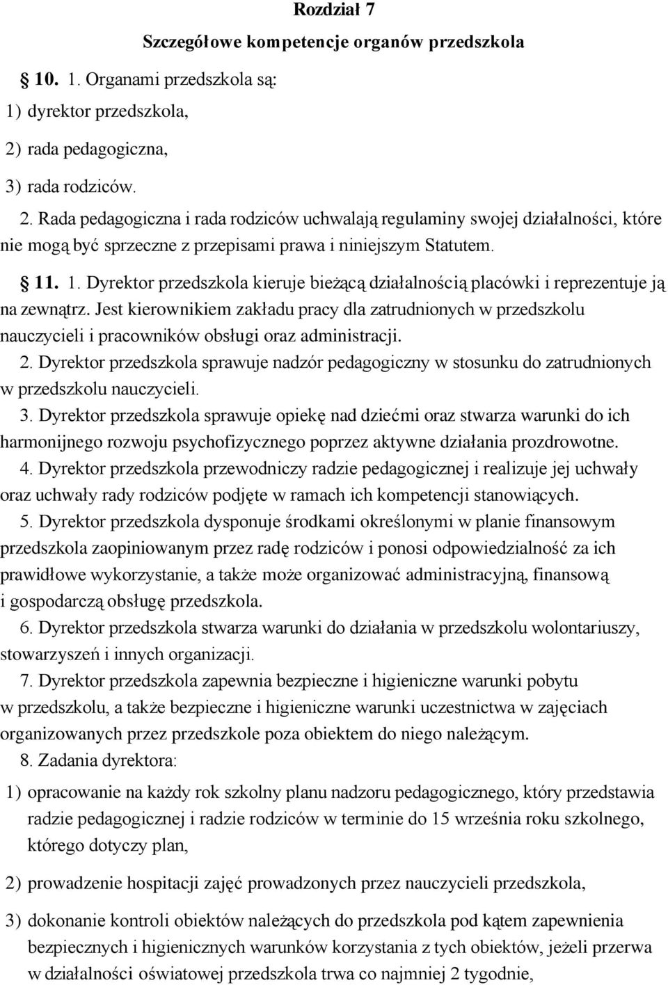 . 1. Dyrektor przedszkola kieruje bieżącą działalnością placówki i reprezentuje ją na zewnątrz.