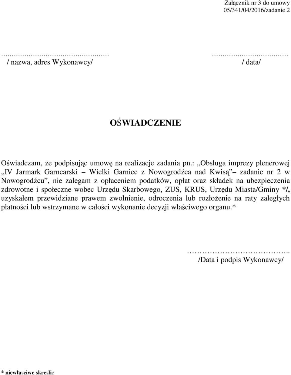 oraz składek na ubezpieczenia zdrowotne i społeczne wobec Urzędu Skarbowego, ZUS, KRUS, Urzędu Miasta/Gminy */, uzyskałem przewidziane prawem zwolnienie,