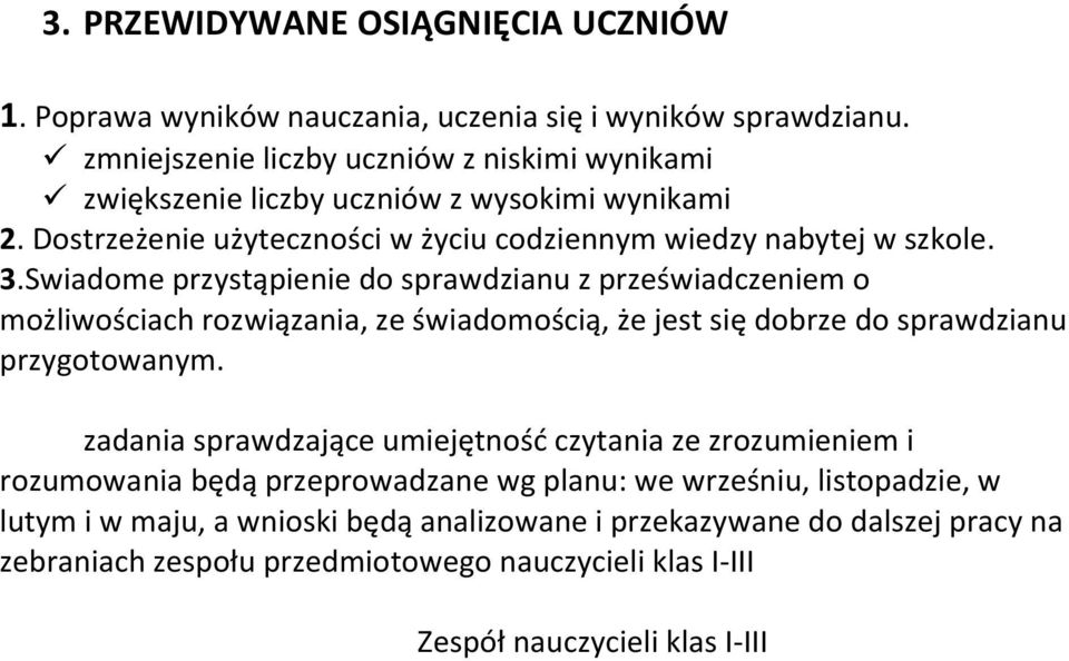 Swiadome przystąpienie do sprawdzianu z przeświadczeniem o możliwościach rozwiązania, ze świadomością, że jest się dobrze do sprawdzianu przygotowanym.