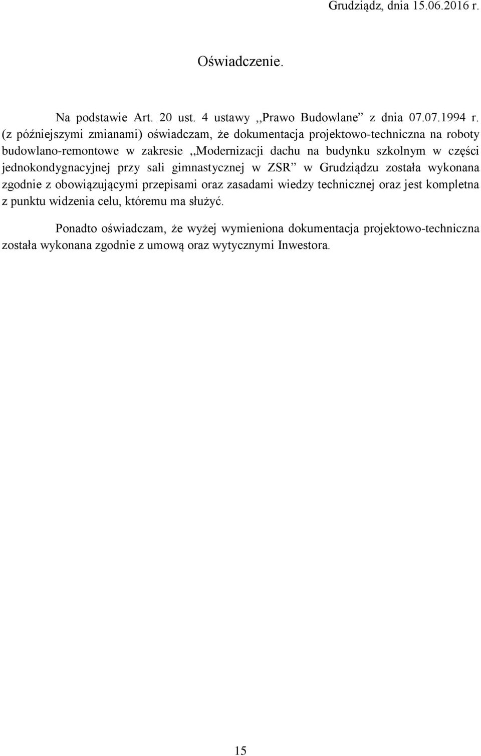 w części jednokondygnacyjnej przy sali gimnastycznej w ZSR w Grudziądzu została wykonana zgodnie z obowiązującymi przepisami oraz zasadami wiedzy technicznej