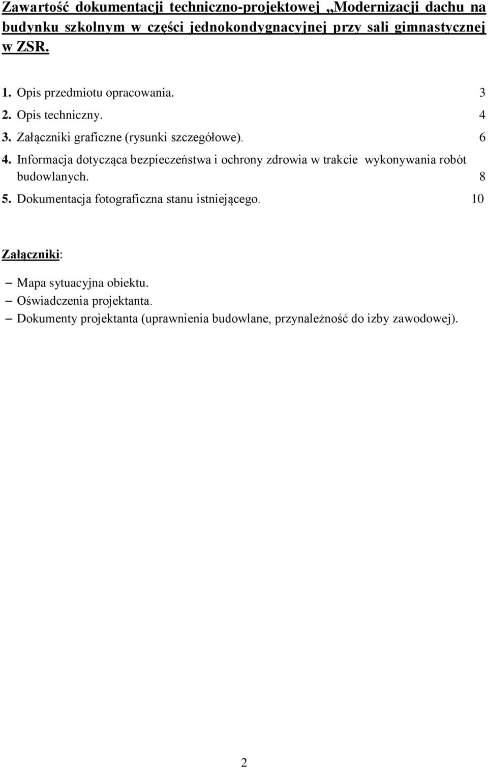 Informacja dotycząca bezpieczeństwa i ochrony zdrowia w trakcie wykonywania robót budowlanych. 8 5.