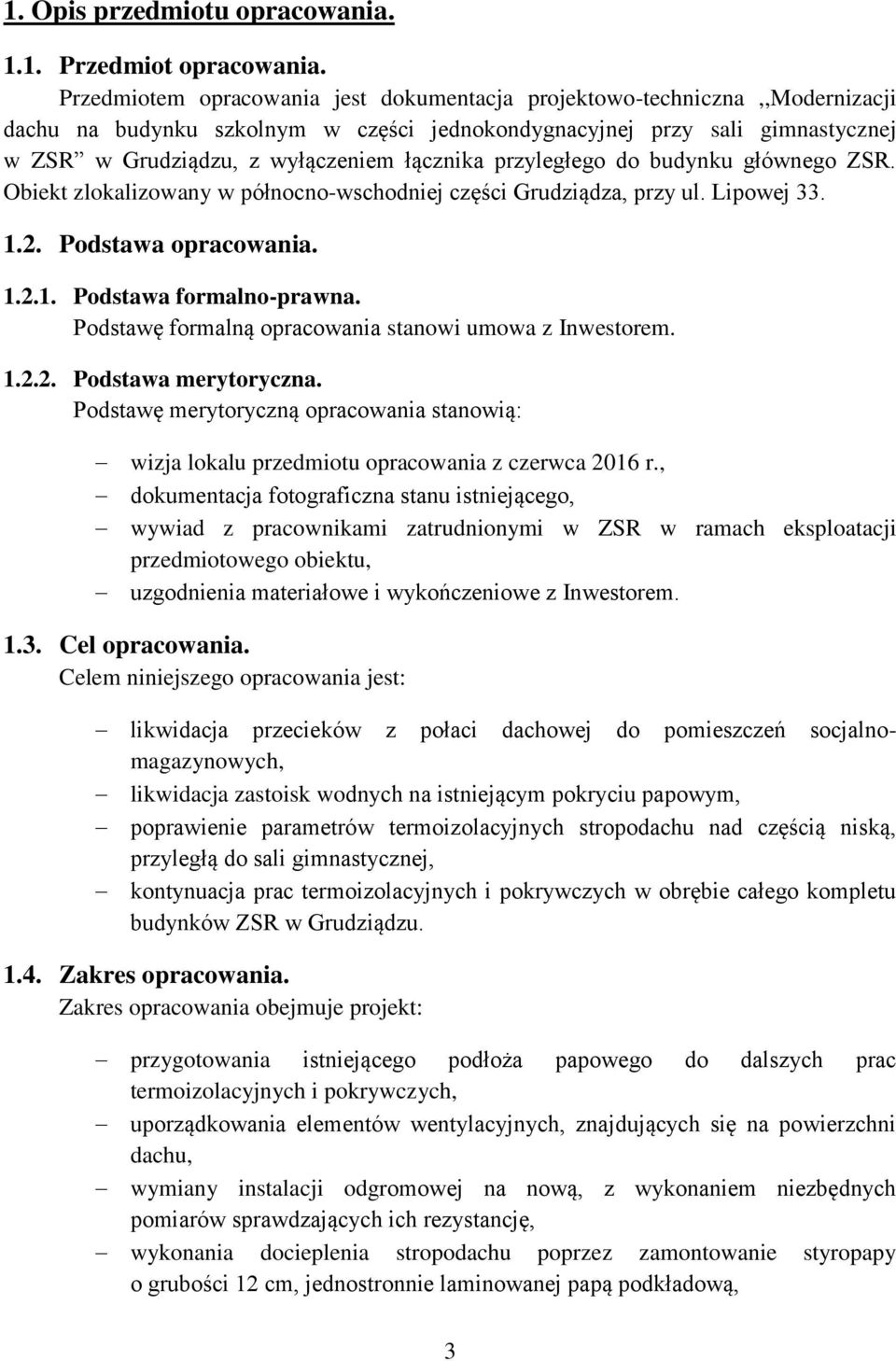 przyległego do budynku głównego ZSR. Obiekt zlokalizowany w północno-wschodniej części Grudziądza, przy ul. Lipowej 33. 1.2. Podstawa opracowania. 1.2.1. Podstawa formalno-prawna.