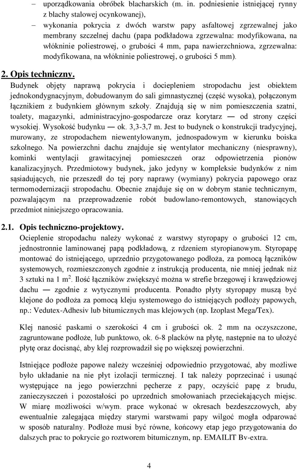 na włókninie poliestrowej, o grubości 4 mm, papa nawierzchniowa, zgrzewalna: modyfikowana, na włókninie poliestrowej, o grubości 5 mm). 2. Opis techniczny.