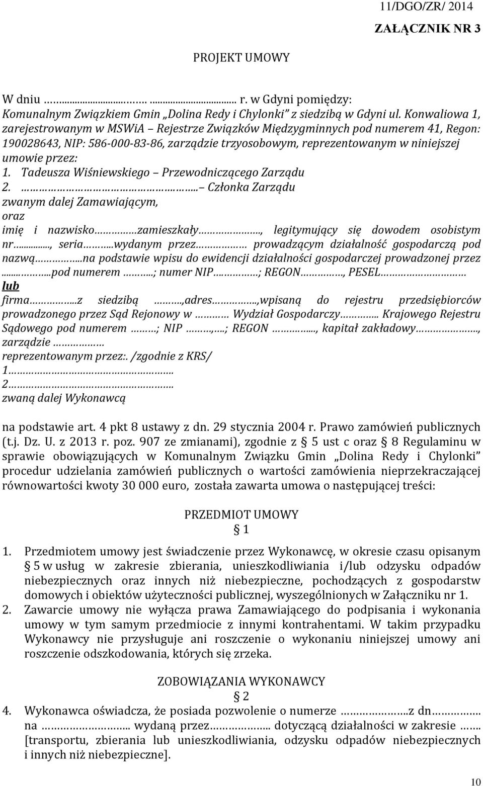 Tadeusza Wiśniewskiego Przewodniczącego Zarządu 2.... Członka Zarządu zwanym dalej Zamawiającym, oraz imię i nazwisko zamieszkały., legitymujący się dowodem osobistym nr..., seria.
