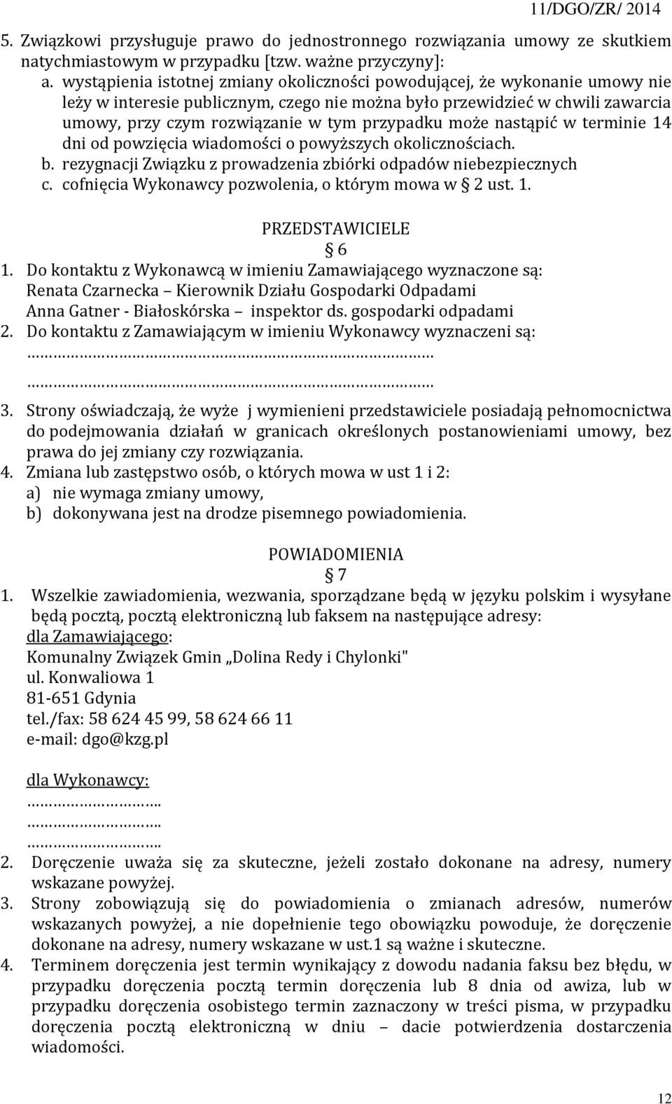 przypadku może nastąpić w terminie 14 dni od powzięcia wiadomości o powyższych okolicznościach. b. rezygnacji Związku z prowadzenia zbiórki odpadów niebezpiecznych c.
