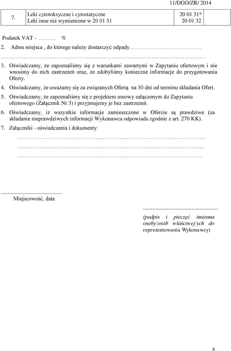 4. Oświadczamy, że uważamy się za związanych Ofertą na 30 dni od terminu składania Ofert. 5.